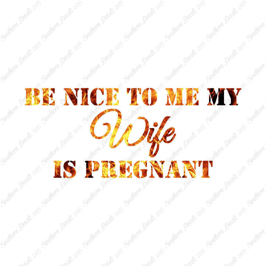 Be Nice To Wife She Is Pregnant