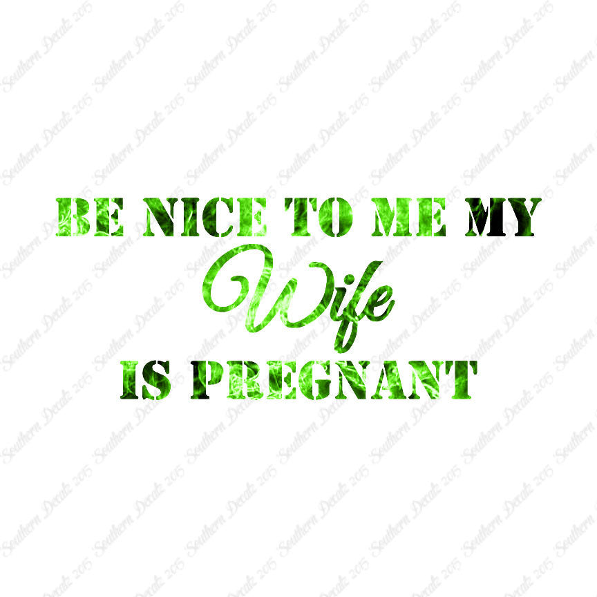 Be Nice To Wife She Is Pregnant