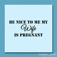 Be Nice To Wife She Is Pregnant