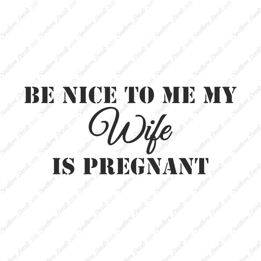 Be Nice To Wife She Is Pregnant