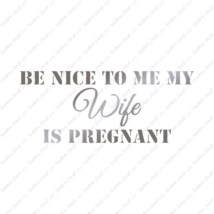 Be Nice To Wife She Is Pregnant