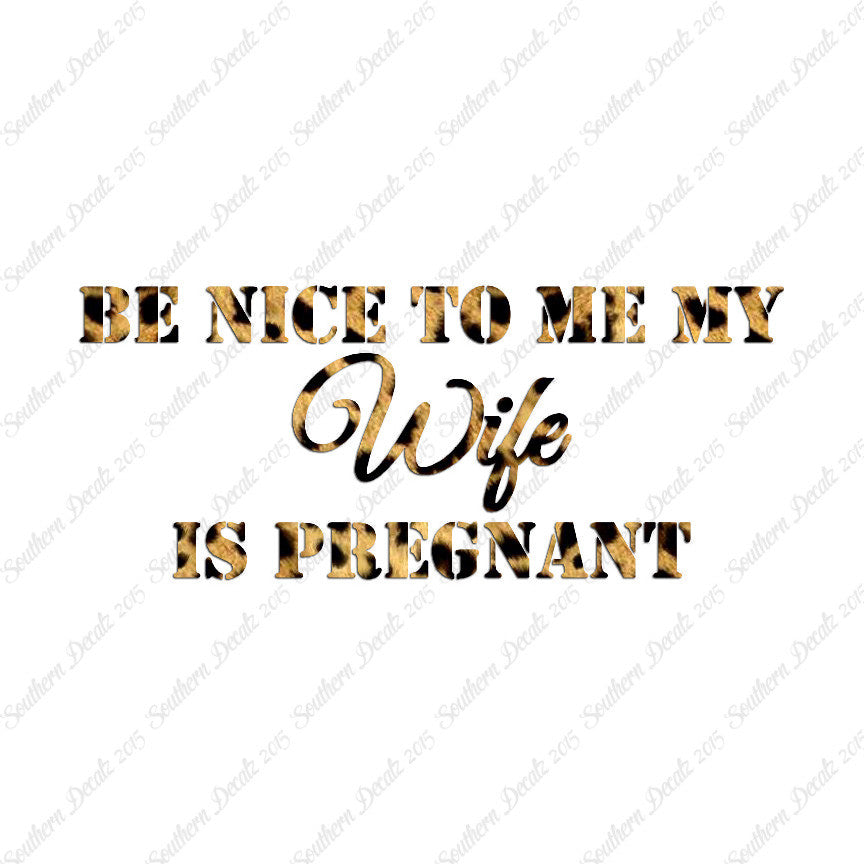 Be Nice To Wife She Is Pregnant