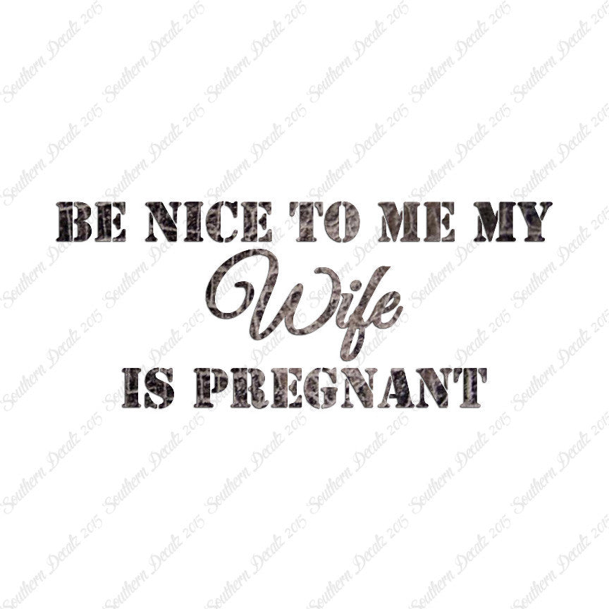 Be Nice To Wife She Is Pregnant
