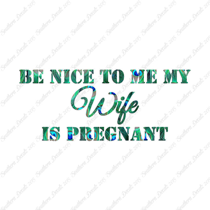 Be Nice To Wife She Is Pregnant
