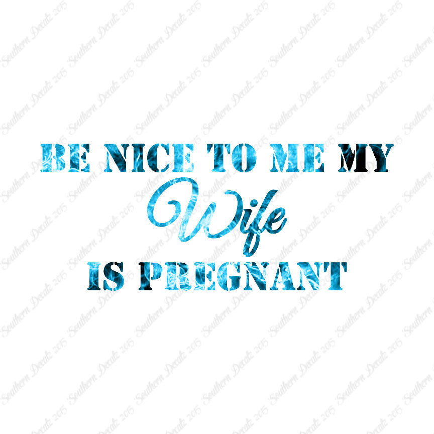 Be Nice To Wife She Is Pregnant