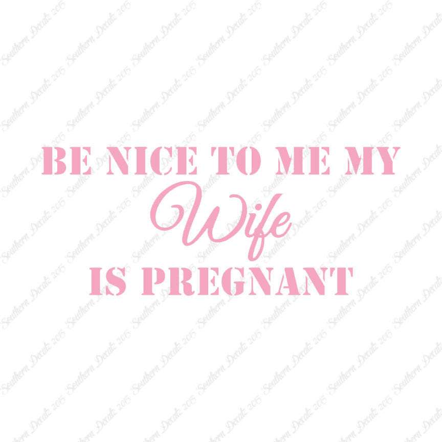Be Nice To Wife She Is Pregnant