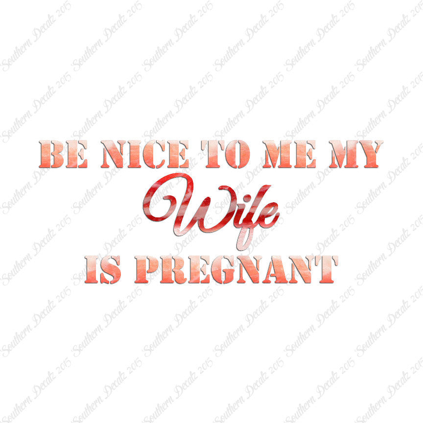Be Nice To Wife She Is Pregnant