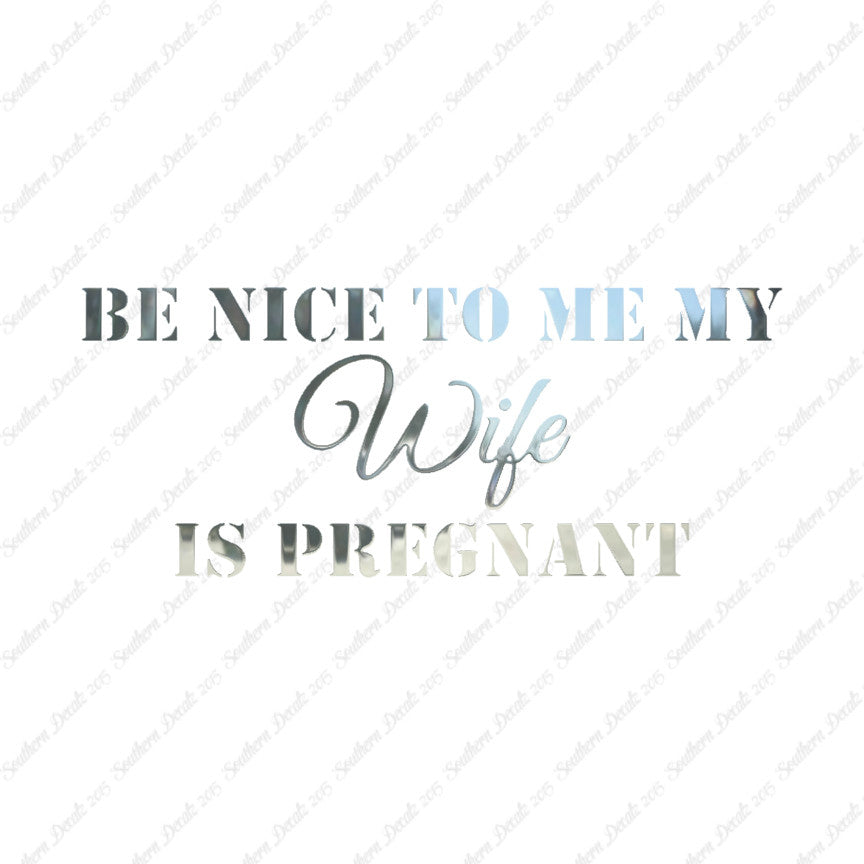 Be Nice To Wife She Is Pregnant