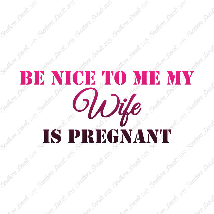 Be Nice To Wife She Is Pregnant
