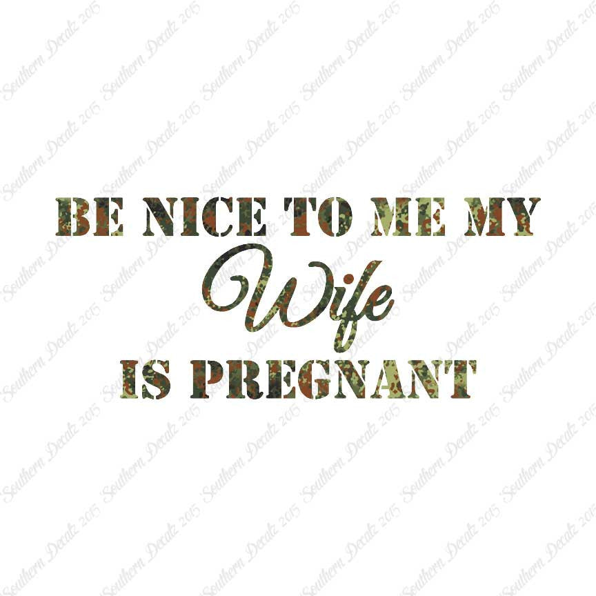Be Nice To Wife She Is Pregnant