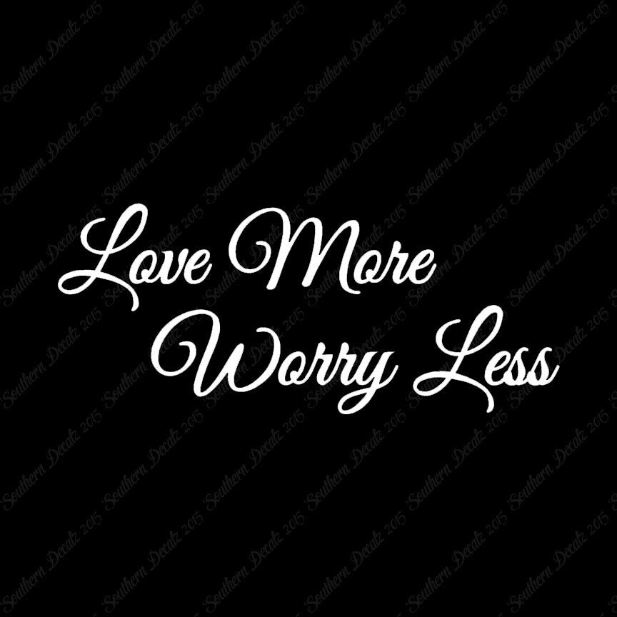 Love More Worry Less