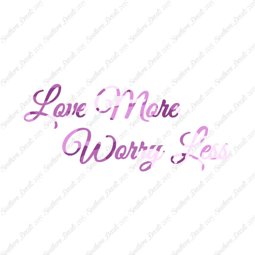 Love More Worry Less