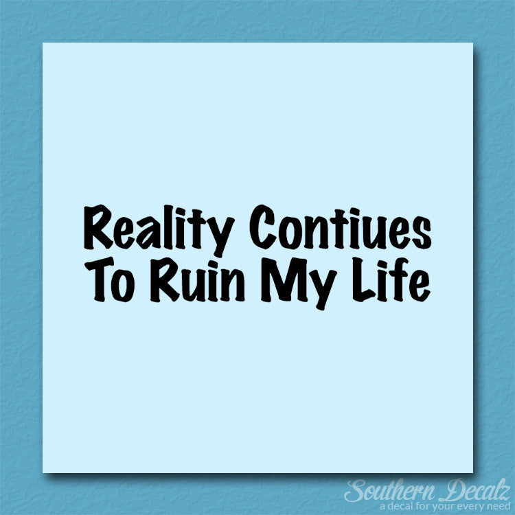 Reality Ruins My Life