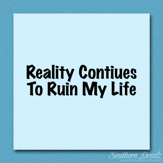 Reality Ruins My Life
