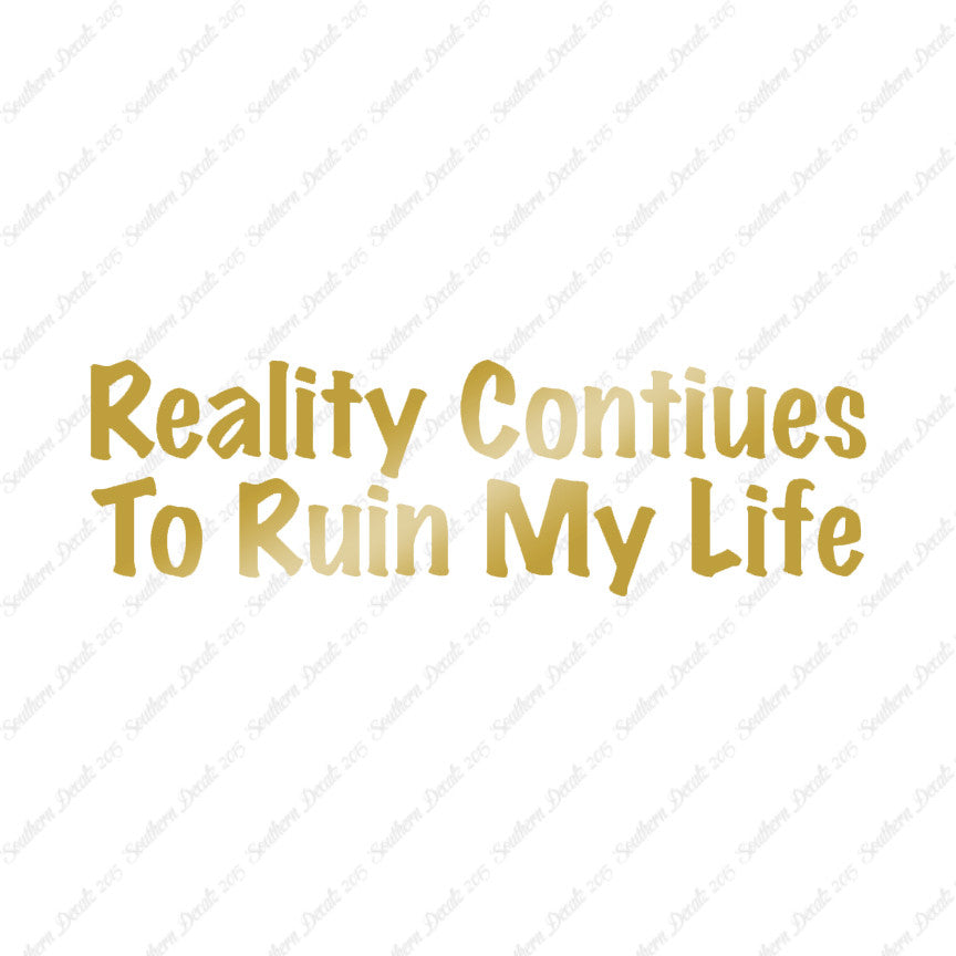 Reality Ruins My Life