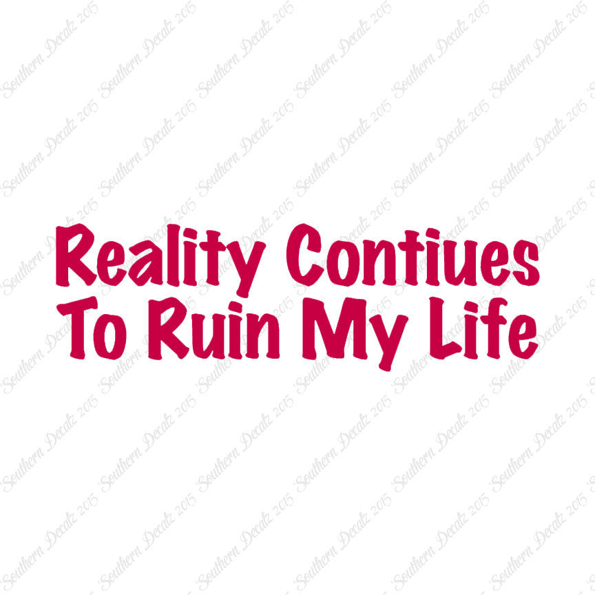 Reality Ruins My Life