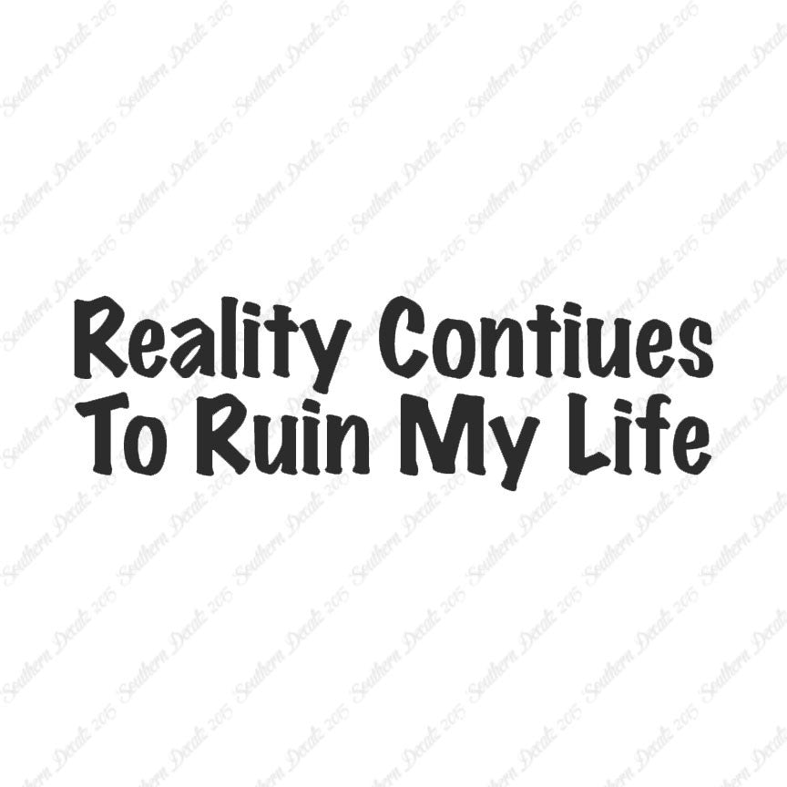 Reality Ruins My Life