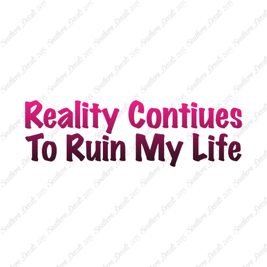 Reality Ruins My Life