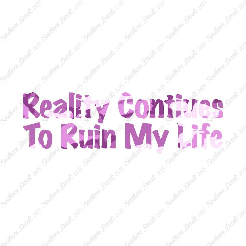 Reality Ruins My Life