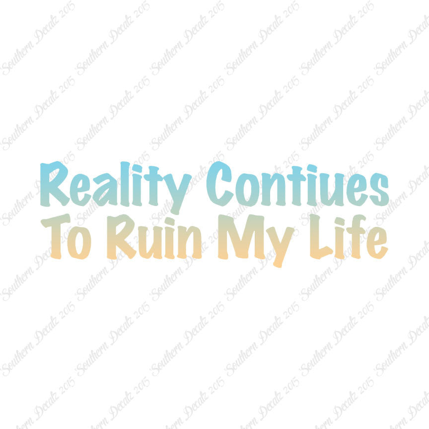 Reality Ruins My Life