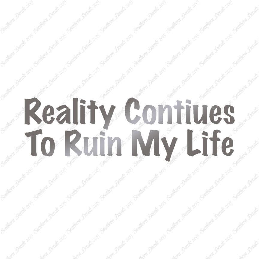 Reality Ruins My Life