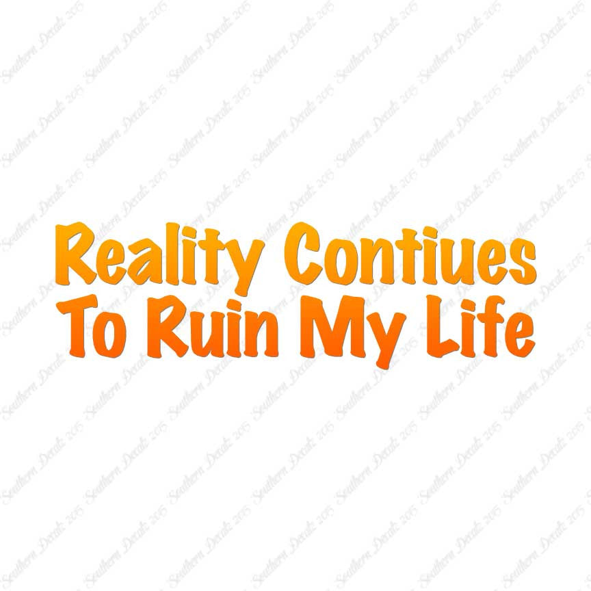 Reality Ruins My Life