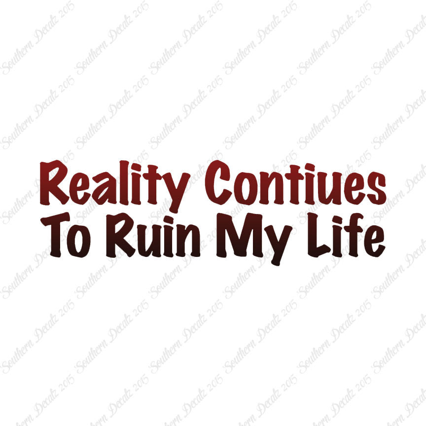 Reality Ruins My Life