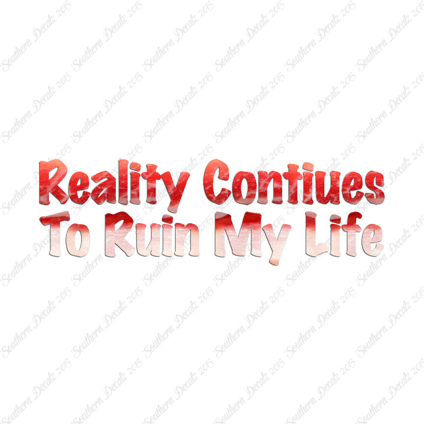 Reality Ruins My Life