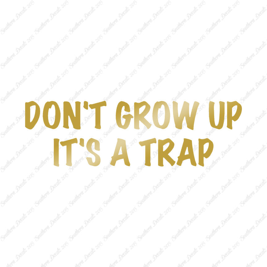 Don't Grow Up It's A Trap