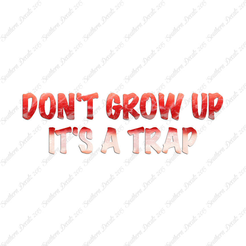 Don't Grow Up It's A Trap