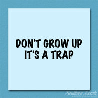 Don't Grow Up It's A Trap