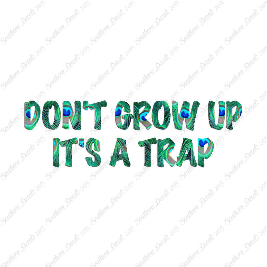 Don't Grow Up It's A Trap