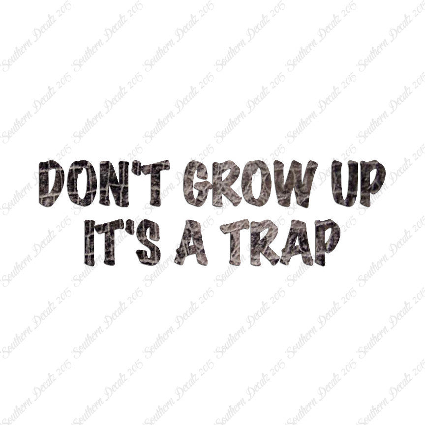 Don't Grow Up It's A Trap