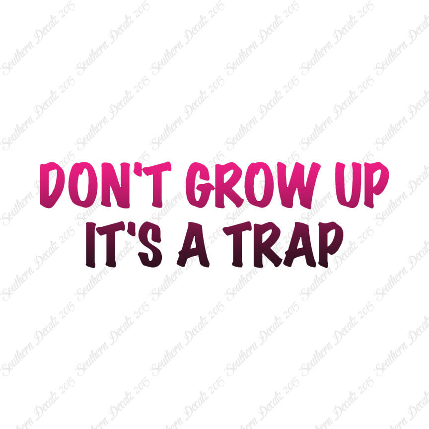 Don't Grow Up It's A Trap