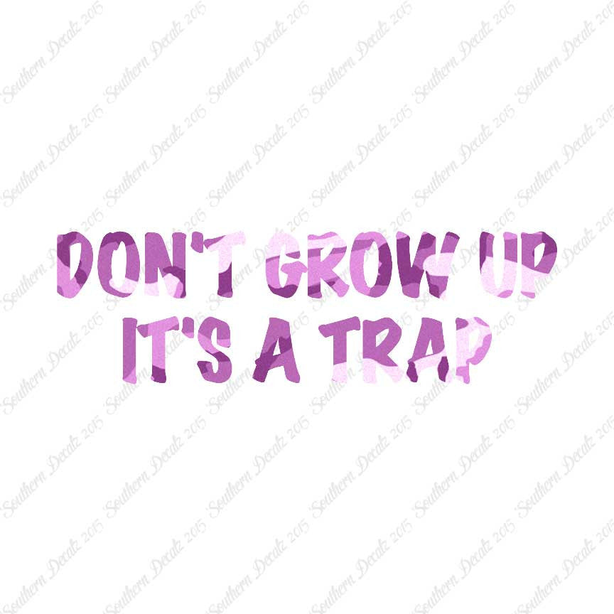 Don't Grow Up It's A Trap