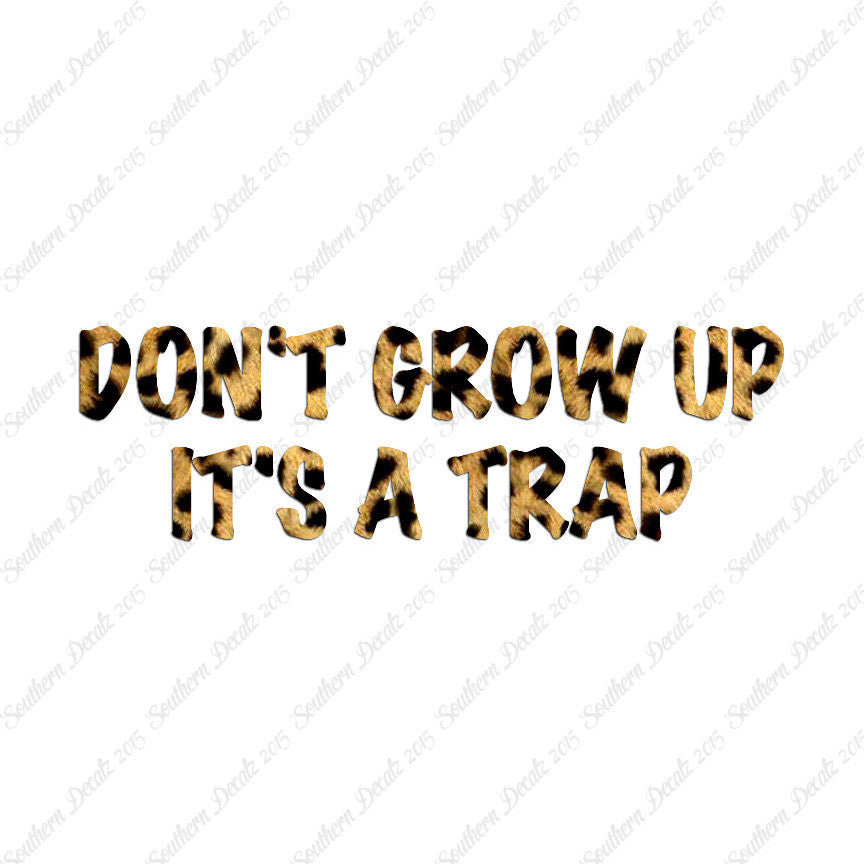 Don't Grow Up It's A Trap