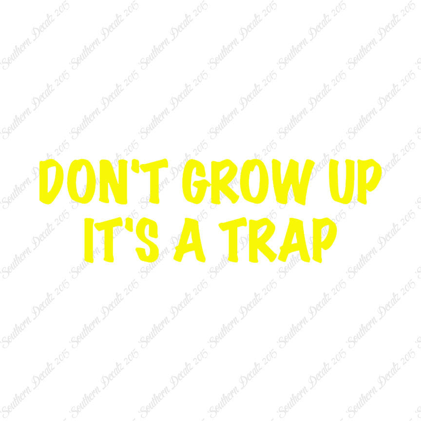 Don't Grow Up It's A Trap