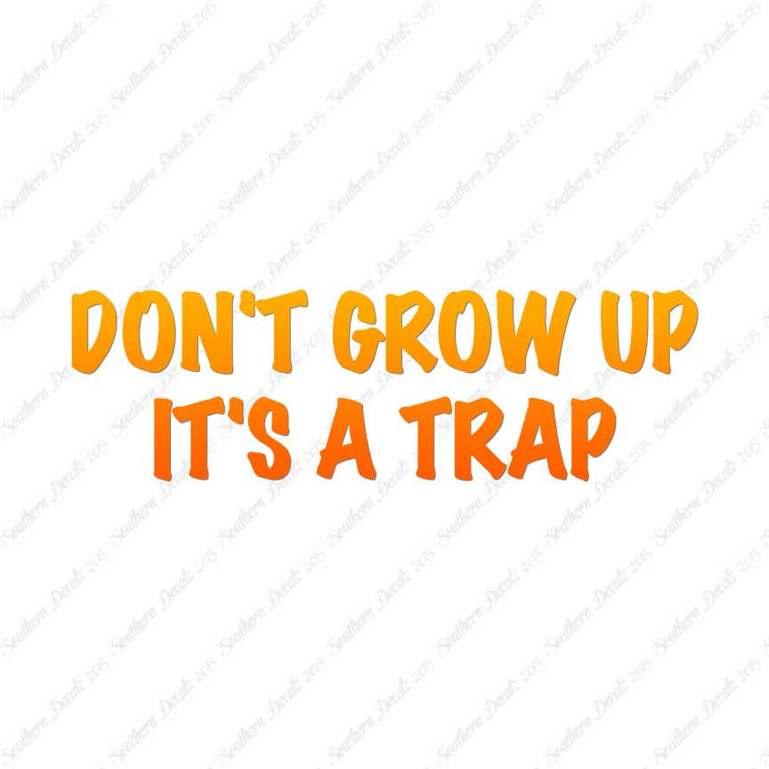 Don't Grow Up It's A Trap