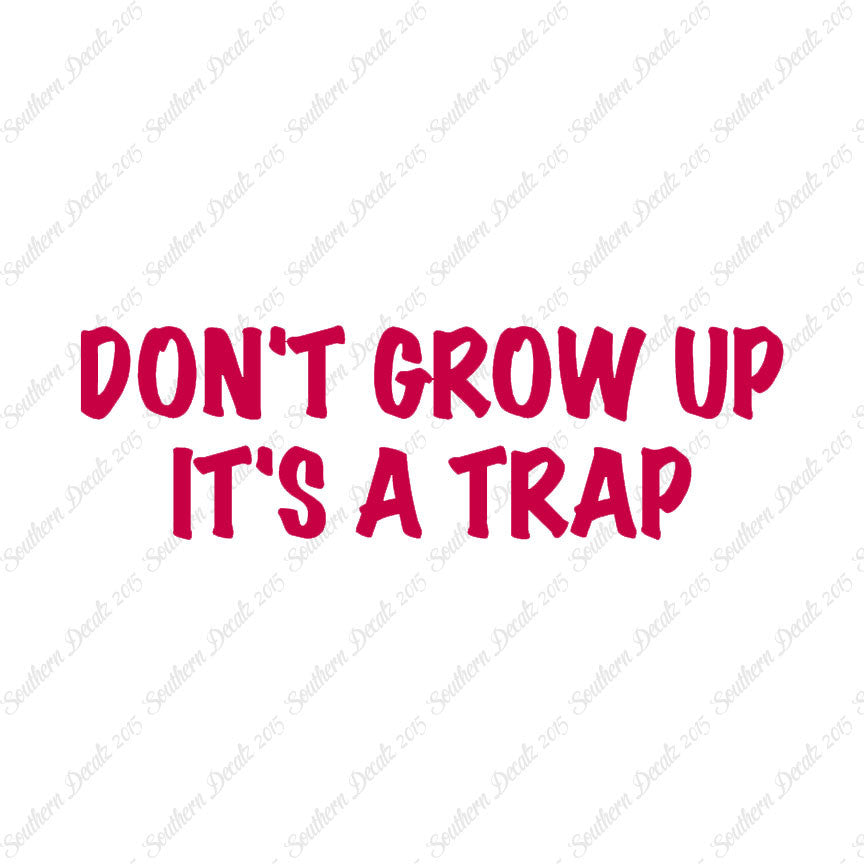 Don't Grow Up It's A Trap