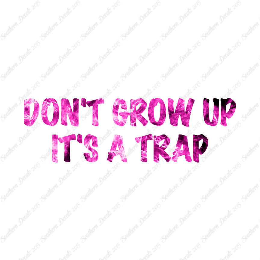 Don't Grow Up It's A Trap
