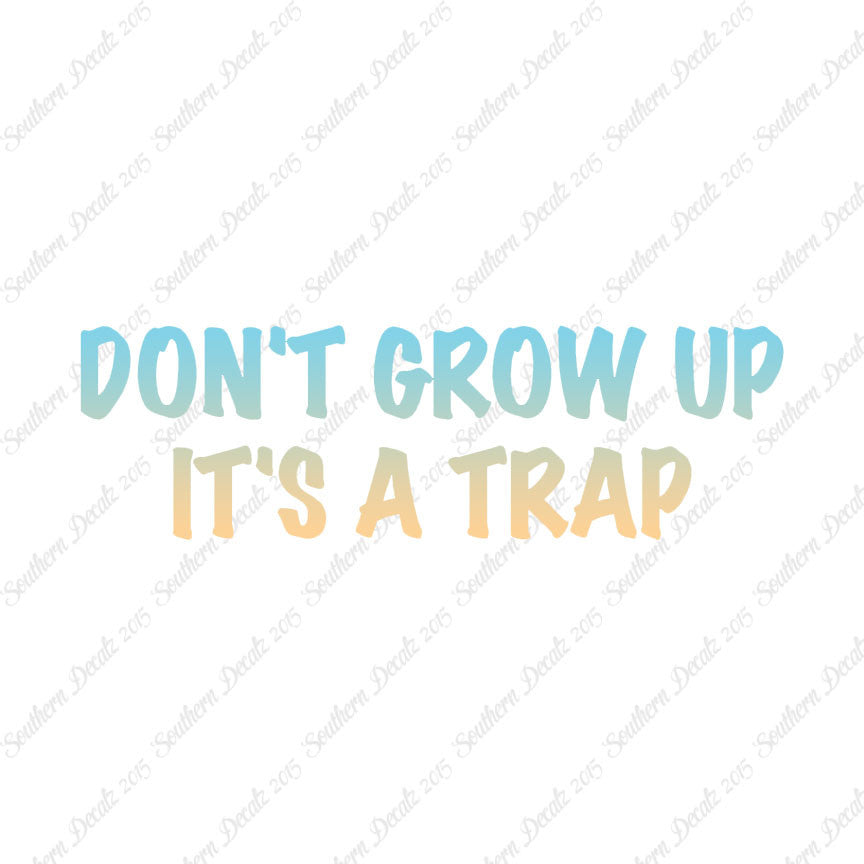 Don't Grow Up It's A Trap