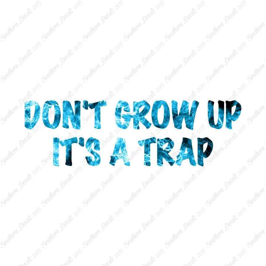 Don't Grow Up It's A Trap