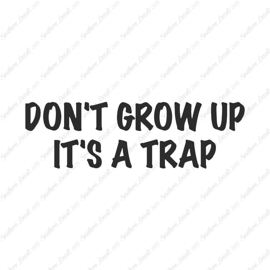 Don't Grow Up It's A Trap