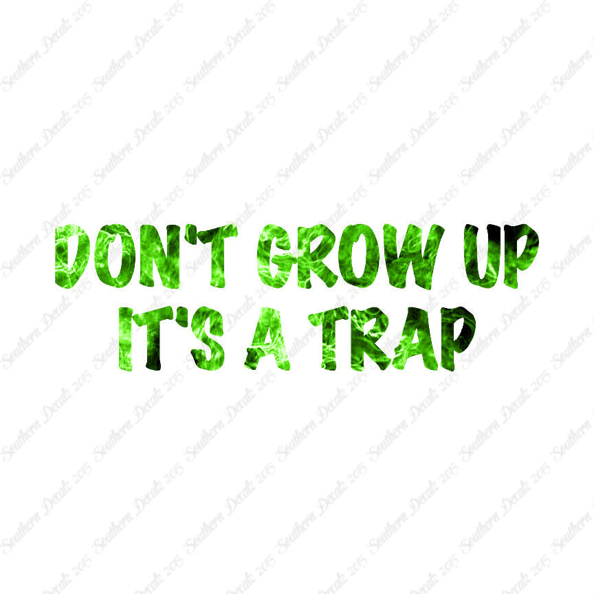Don't Grow Up It's A Trap