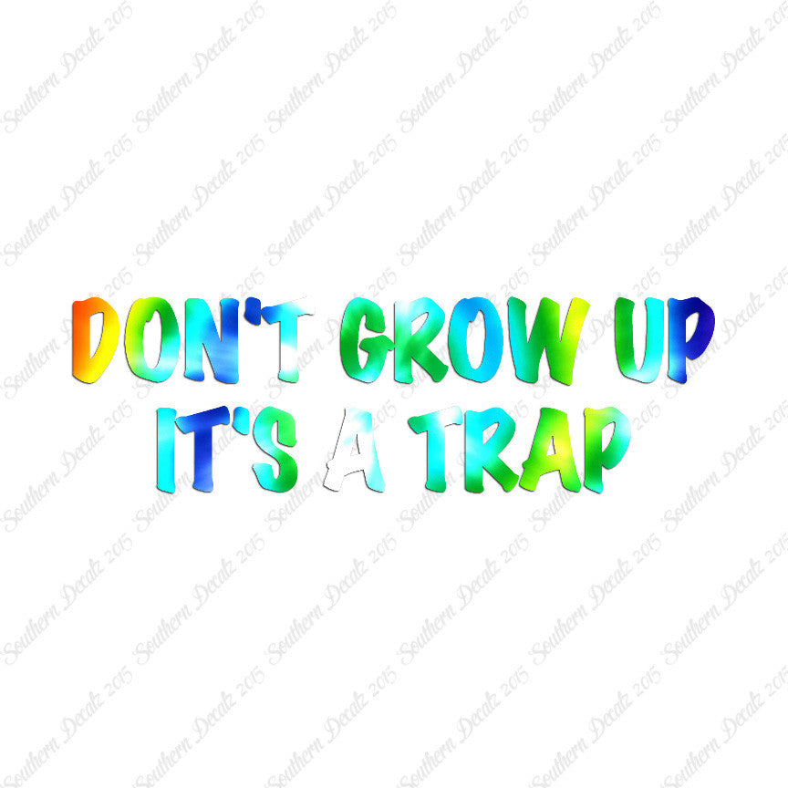 Don't Grow Up It's A Trap