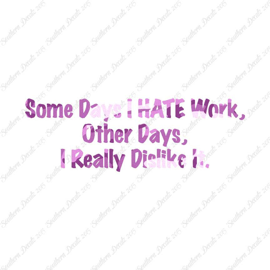 Some Days I Hate Work