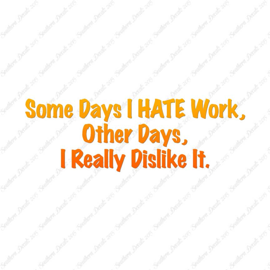 Some Days I Hate Work