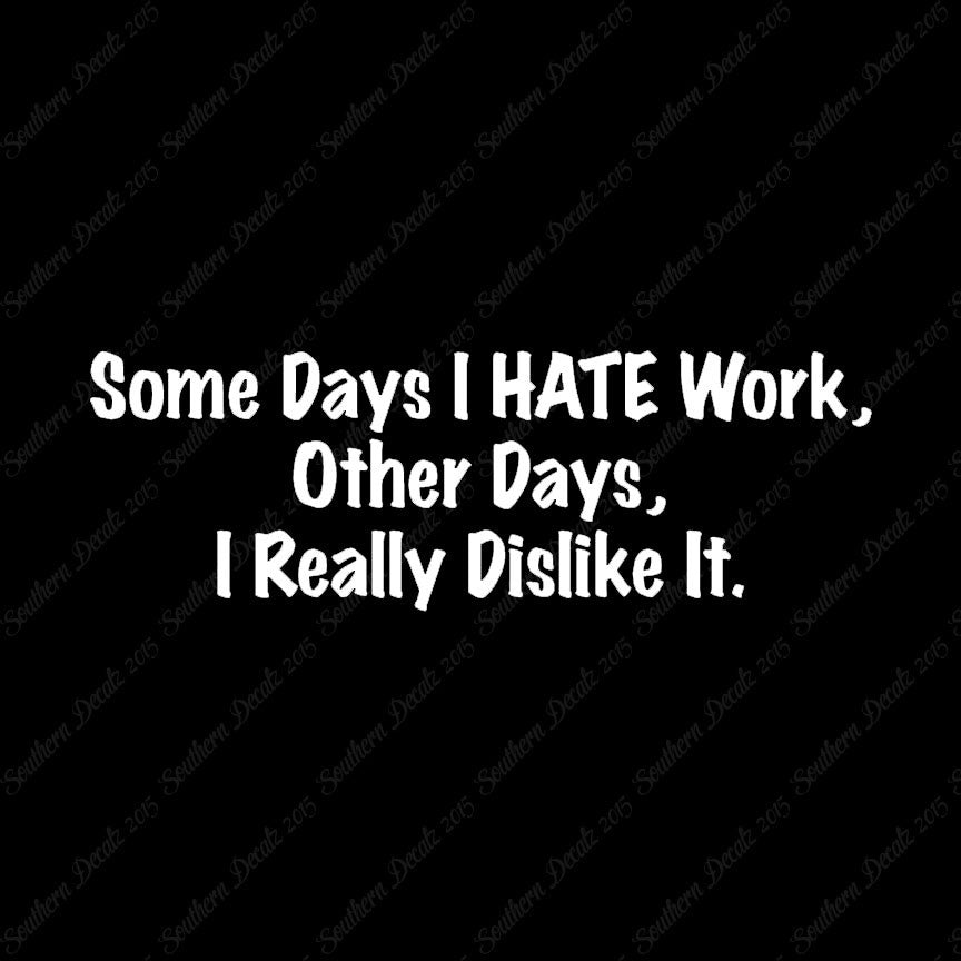 Some Days I Hate Work
