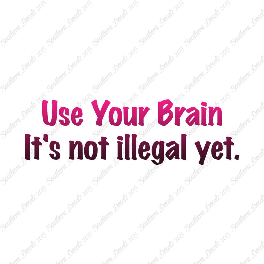 Use Your Brain Not Illegal Yet