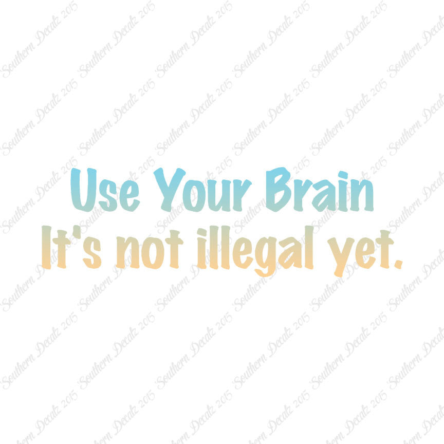 Use Your Brain Not Illegal Yet